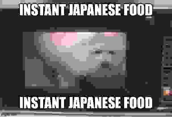 Instant Japanese food | image tagged in instant japanese food | made w/ Imgflip meme maker