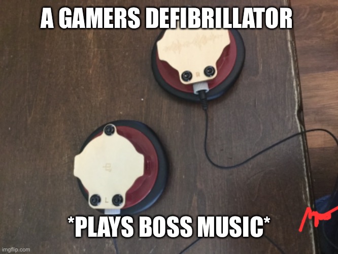 A GAMERS DEFIBRILLATOR; *PLAYS BOSS MUSIC* | made w/ Imgflip meme maker