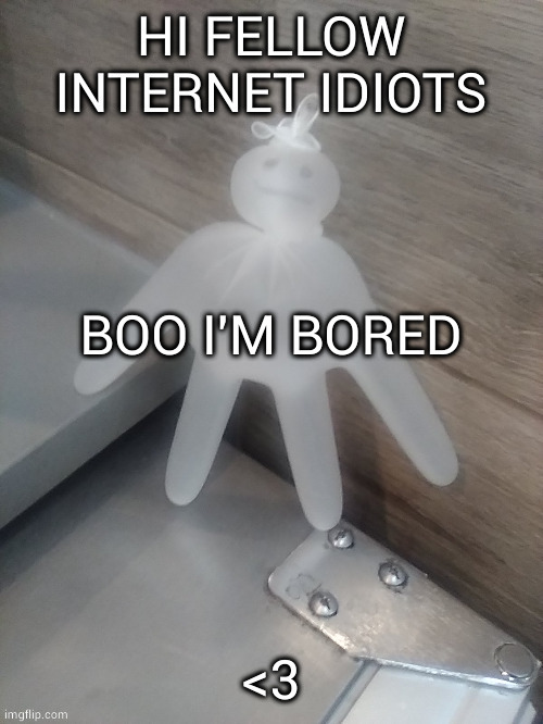 Some guy at work keeps doing uwu fingers and meowing help | BOO I'M BORED | image tagged in fellow idiots | made w/ Imgflip meme maker