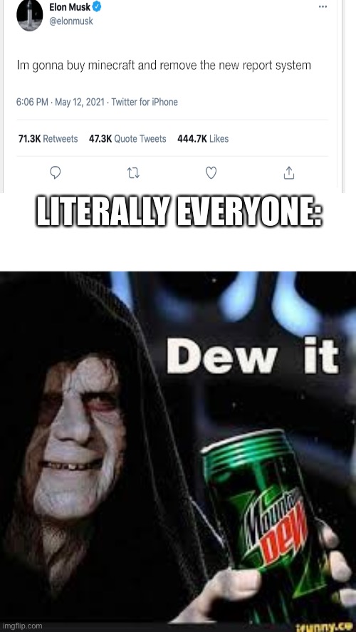 Dew It |  LITERALLY EVERYONE: | image tagged in dew it,minecraft,memes,funny | made w/ Imgflip meme maker