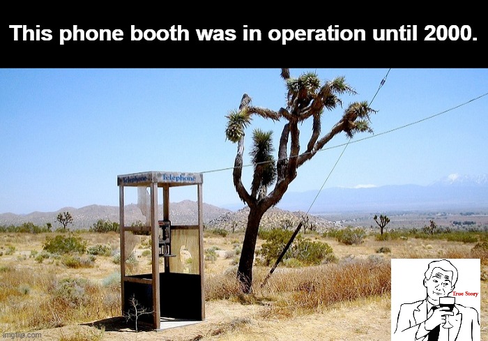 This phone booth was in operation until 2000. | made w/ Imgflip meme maker
