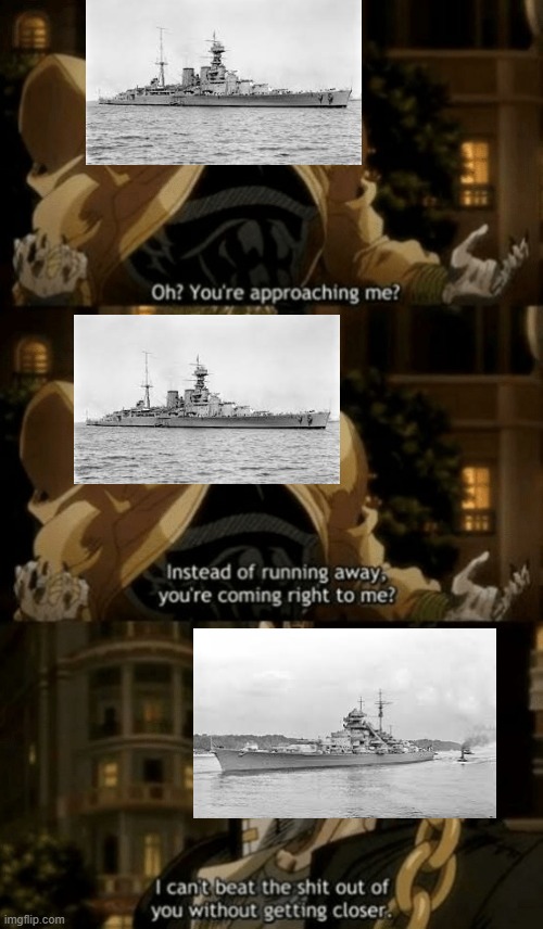 HMS Hood & the Bismarck | image tagged in oh you re approaching me | made w/ Imgflip meme maker