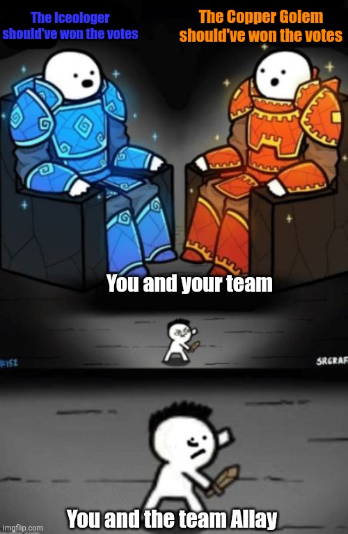 Here is an example | The Iceologer should've won the votes; The Copper Golem should've won the votes; You and your team; You and the team Allay | image tagged in the surprised duo,memes,funny,comment,comments,comment section | made w/ Imgflip meme maker