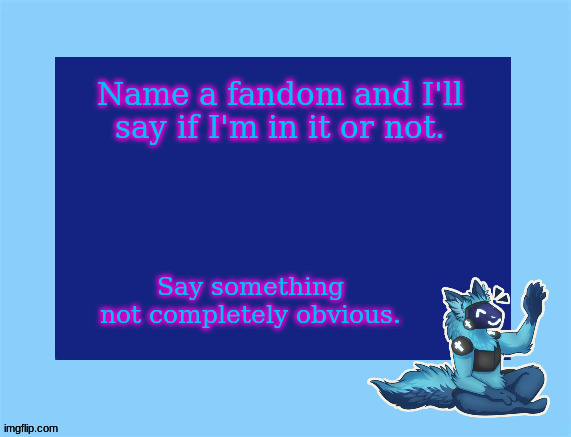 Elias temp | Name a fandom and I'll say if I'm in it or not. Say something not completely obvious. | image tagged in elias temp | made w/ Imgflip meme maker