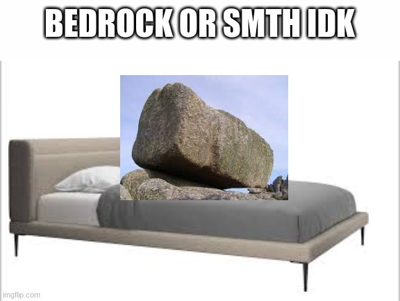  BEDROCK OR SMTH IDK | image tagged in white background | made w/ Imgflip meme maker