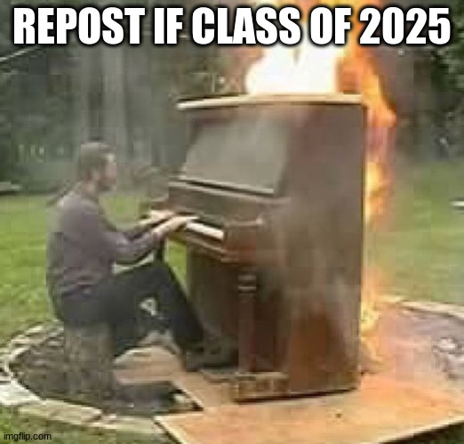 no need to make a banger soundtrack | REPOST IF CLASS OF 2025 | made w/ Imgflip meme maker