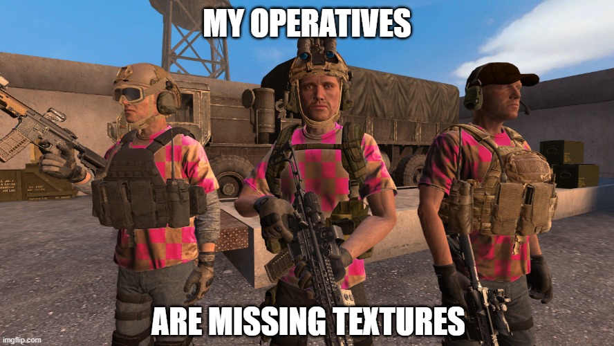 Operators Missing Textures | MY OPERATIVES; ARE MISSING TEXTURES | image tagged in gmod,garry's mod | made w/ Imgflip meme maker