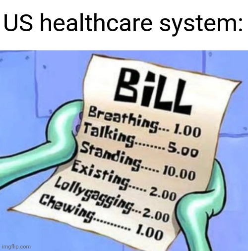 Bill |  US healthcare system: | image tagged in squidward | made w/ Imgflip meme maker