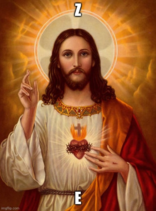 Jesus Christ | Z; E | image tagged in jesus christ | made w/ Imgflip meme maker