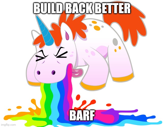 BBBB | BUILD BACK BETTER; BARF | image tagged in pukey the uni | made w/ Imgflip meme maker
