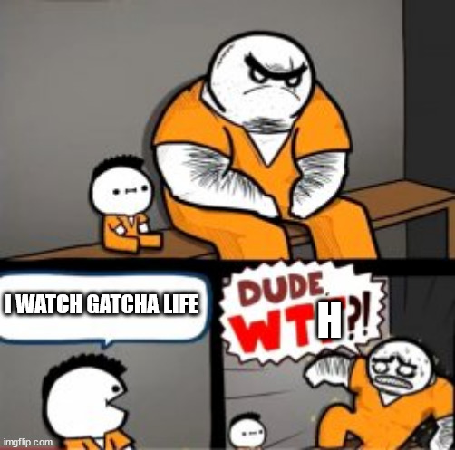 title | I WATCH GATCHA LIFE; H | image tagged in what are you in here for | made w/ Imgflip meme maker