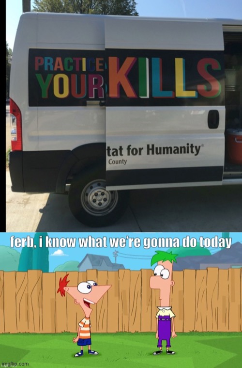 image tagged in ferb i know what we re gonna do today | made w/ Imgflip meme maker