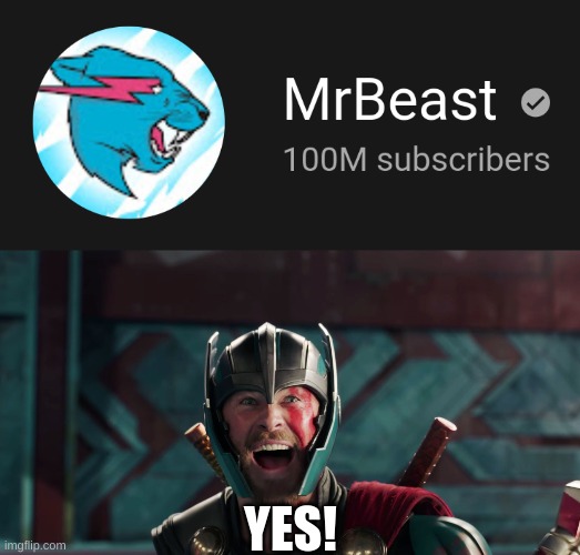 YES! | image tagged in thor,well yes but actually no,mrbeast,shit happens,finally,yay | made w/ Imgflip meme maker