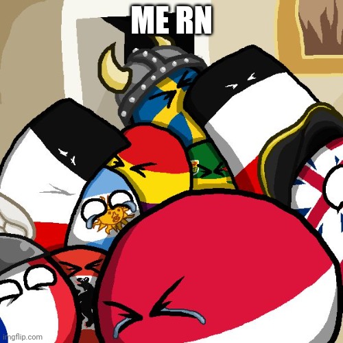 Laughing Countryballs | ME RN | image tagged in laughing countryballs | made w/ Imgflip meme maker