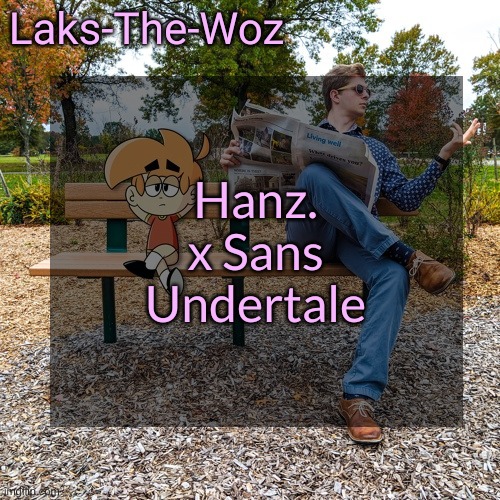 /j | Hanz. x Sans Undertale | image tagged in ls mark template | made w/ Imgflip meme maker