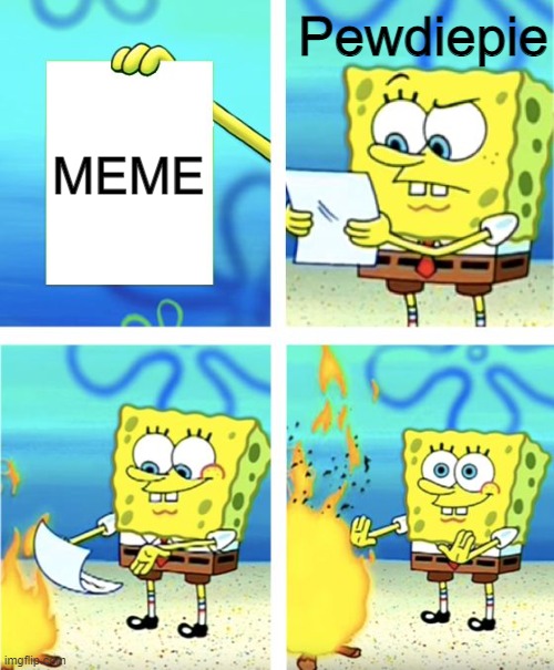 Old Meme | Pewdiepie; MEME | image tagged in spongebob burning paper | made w/ Imgflip meme maker