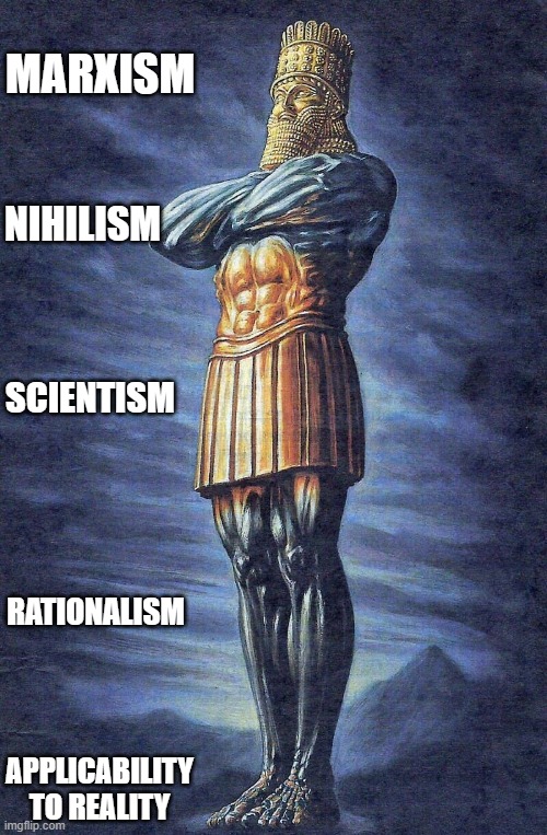 Atheism in a nutshell | MARXISM; NIHILISM; SCIENTISM; RATIONALISM; APPLICABILITY TO REALITY | image tagged in feet of clay,memes,atheism | made w/ Imgflip meme maker
