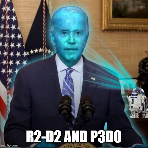 Star Wars Biden | R2-D2 AND P3D0 | image tagged in biden,star wars | made w/ Imgflip meme maker