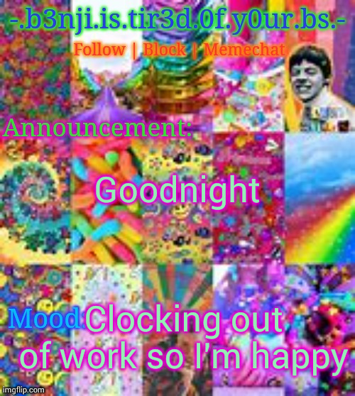 Benji kidcore (made by hanz) | Goodnight; Clocking out of work so I'm happy | image tagged in benji kidcore made by hanz | made w/ Imgflip meme maker