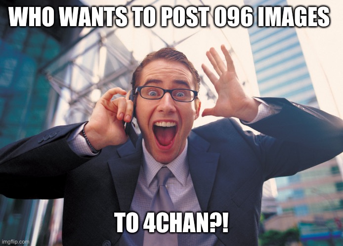 Who wants to see my vacation slides | WHO WANTS TO POST 096 IMAGES; TO 4CHAN?! | image tagged in who wants to see my vacation slides | made w/ Imgflip meme maker