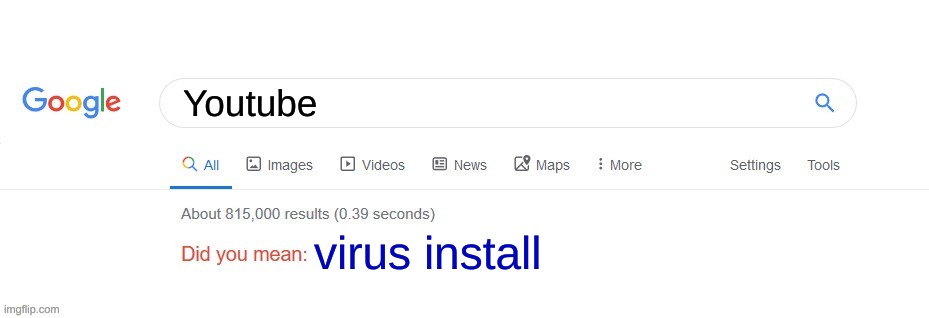 google be like... | Youtube; virus install | image tagged in did you mean | made w/ Imgflip meme maker