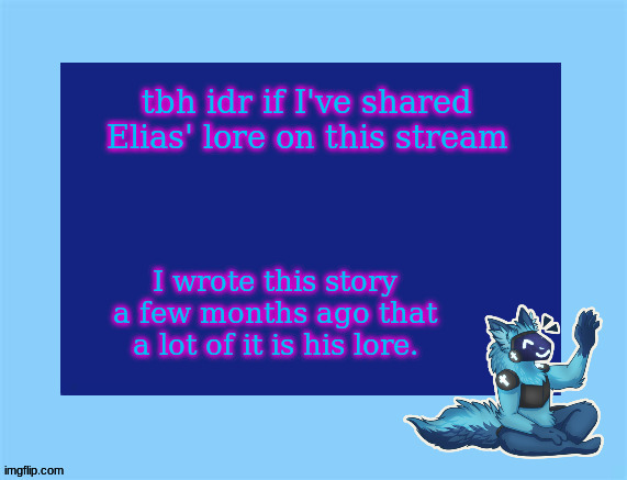 https://www.wattpad.com/1198740555-secrets-of-the-night-elias'-story | tbh idr if I've shared Elias' lore on this stream; I wrote this story a few months ago that a lot of it is his lore. | image tagged in elias temp | made w/ Imgflip meme maker