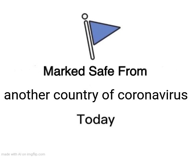 Marked Safe From Meme | another country of coronavirus | image tagged in memes,marked safe from,covid-19,country | made w/ Imgflip meme maker