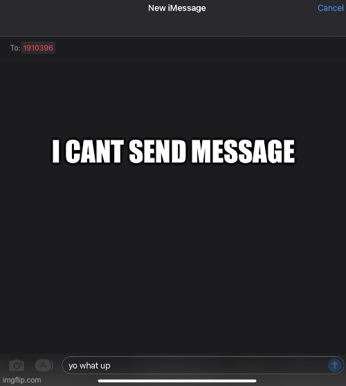 I CANT SEND MESSAGE | made w/ Imgflip meme maker