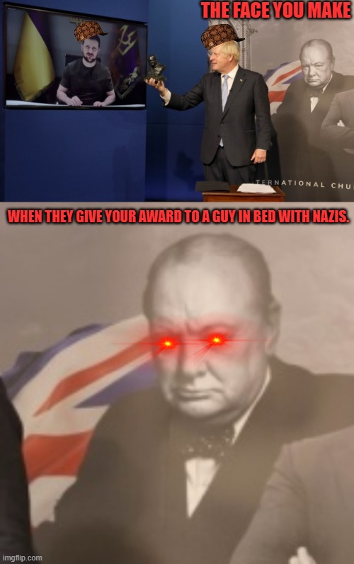 Churchill Award? Him? How can the guy even wage this Proxy War with all the damn photo shoots and awards he gets? | THE FACE YOU MAKE; WHEN THEY GIVE YOUR AWARD TO A GUY IN BED WITH NAZIS. | made w/ Imgflip meme maker