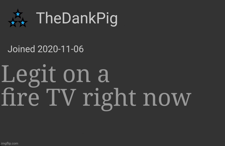 So hard to type | Legit on a fire TV right now | image tagged in thedankpig minimalist temp | made w/ Imgflip meme maker