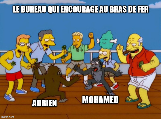 LE BUREAU QUI ENCOURAGE AU BRAS DE FER; MOHAMED; ADRIEN | image tagged in memes | made w/ Imgflip meme maker