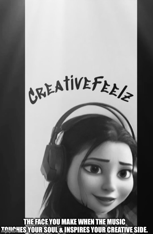 Creative feelz | THE FACE YOU MAKE WHEN THE MUSIC TOUCHES YOUR SOUL & INSPIRES YOUR CREATIVE SIDE. | image tagged in memes | made w/ Imgflip meme maker