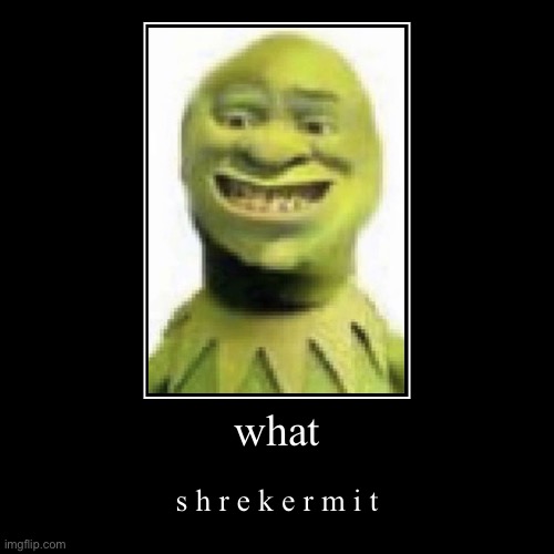 image tagged in funny,demotivationals,you have been eternally cursed for reading the tags,cursed image,shrek,kermit the frog | made w/ Imgflip demotivational maker