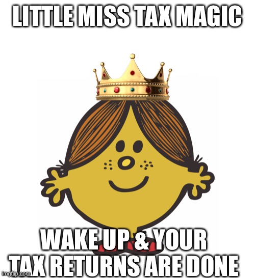 LITTLE MISS MAGIC | LITTLE MISS TAX MAGIC; WAKE UP & YOUR TAX RETURNS ARE DONE | image tagged in little miss magic | made w/ Imgflip meme maker