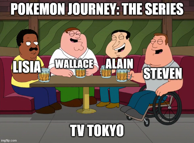 Lisia did not Laugh | POKEMON JOURNEY: THE SERIES; ALAIN; WALLACE; LISIA; STEVEN; TV TOKYO | image tagged in cleveland did not laugh,memes,pokemon,anime | made w/ Imgflip meme maker