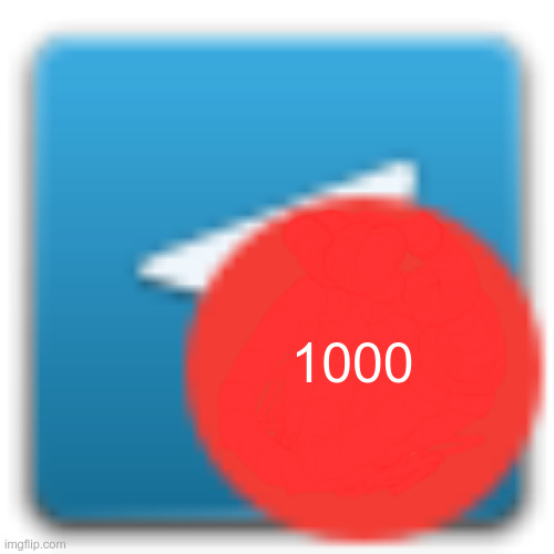 Telegram 1000 | 1000 | image tagged in telegram 1000 | made w/ Imgflip meme maker