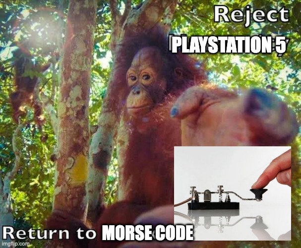 Return to monke | PLAYSTATION 5; MORSE CODE | image tagged in return to monke | made w/ Imgflip meme maker