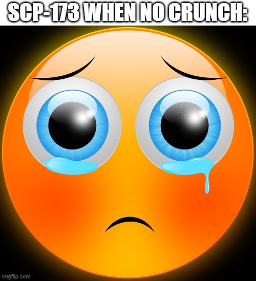 Shlish | SCP-173 WHEN NO CRUNCH: | image tagged in wa | made w/ Imgflip meme maker