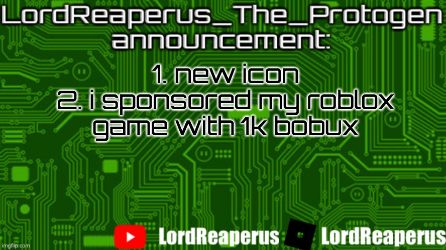 LordReaperus_The_Protogen announcement template | 1. new icon
2. i sponsored my roblox game with 1k bobux | image tagged in lordreaperus_the_protogen announcement template | made w/ Imgflip meme maker