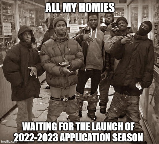 college admissions are coming | ALL MY HOMIES; WAITING FOR THE LAUNCH OF 2022-2023 APPLICATION SEASON | image tagged in all my homies hate,funny,damn you,laughing villains | made w/ Imgflip meme maker
