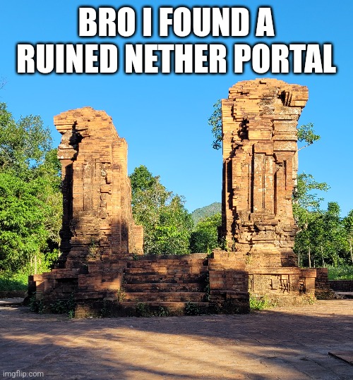 Super good title | BRO I FOUND A RUINED NETHER PORTAL | image tagged in fun,minecraft | made w/ Imgflip meme maker