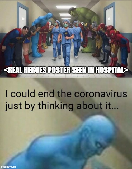 He Ain't Wrong | <REAL HEROES POSTER SEEN IN HOSPITAL> | image tagged in dr manhattan | made w/ Imgflip meme maker