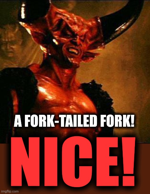 Satan | NICE! A FORK-TAILED FORK! | image tagged in satan | made w/ Imgflip meme maker