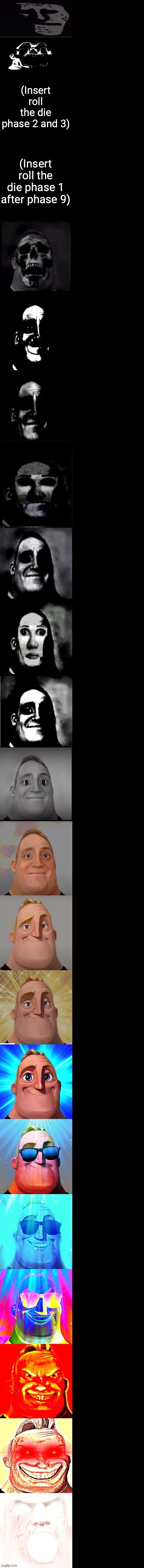 mr incredible becoming canny | (Insert roll the die phase 1 after phase 9) (Insert roll the die phase 2 and 3) | image tagged in mr incredible becoming canny | made w/ Imgflip meme maker