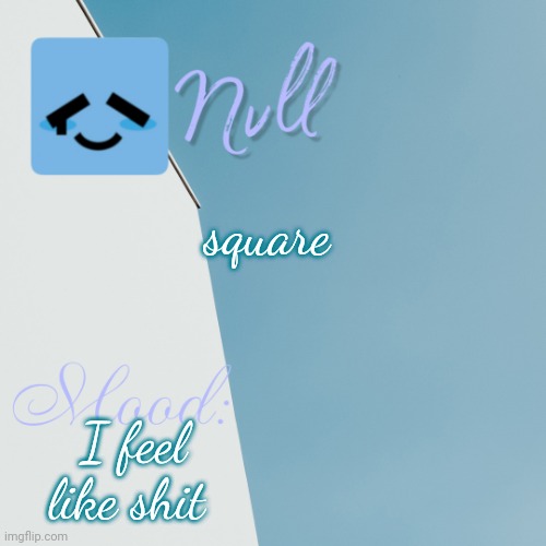 square; I feel like shit | made w/ Imgflip meme maker