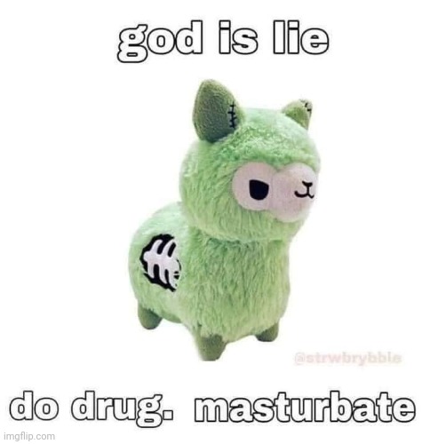 God is lie do drug masturbate | image tagged in god is lie do drug masturbate | made w/ Imgflip meme maker