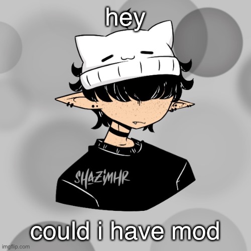 just asking | hey; could i have mod | made w/ Imgflip meme maker