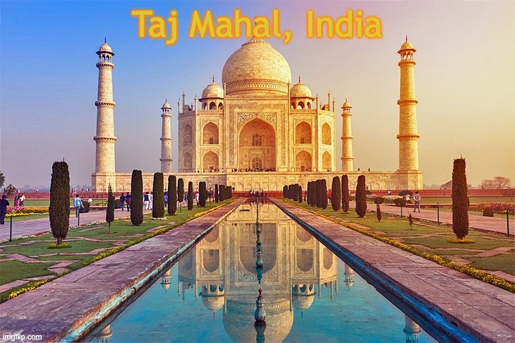 Taj Mahal | Taj Mahal, India | image tagged in cool | made w/ Imgflip meme maker