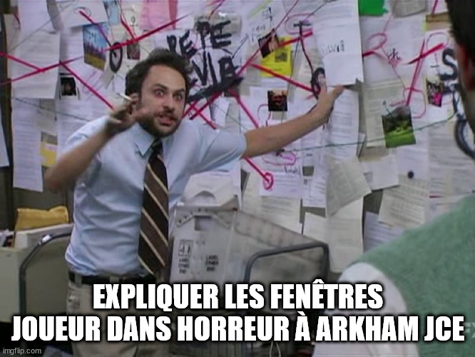Charlie Conspiracy (Always Sunny in Philidelphia) | EXPLIQUER LES FENÊTRES JOUEUR DANS HORREUR À ARKHAM JCE | image tagged in charlie conspiracy always sunny in philidelphia | made w/ Imgflip meme maker