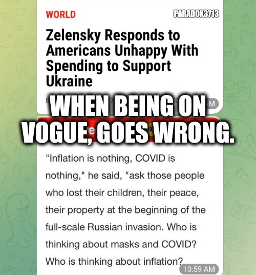 We've paid far too much for Biden and Zelensky's proxy war. | PARADOX3713; WHEN BEING ON VOGUE, GOES WRONG. | image tagged in memes,politics,joe biden,ukraine,vogue,fraud | made w/ Imgflip meme maker